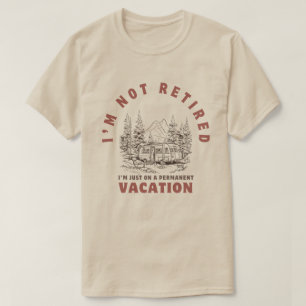 Camiseta Não estou aposentado, estou apenas em férias perma
