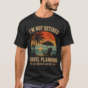 Camiseta Não Estou Aposentado Planejar Viagens é Trabalho D