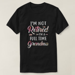 Camiseta Não estou aposentado sou Cheio vez que vovó mãe