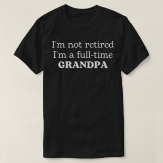 Camiseta Não Estou Aposentado Sou um Avô em Tempo Integral