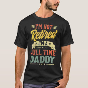 Camiseta Não estou aposentado, sou um Dia de os pais de Pai