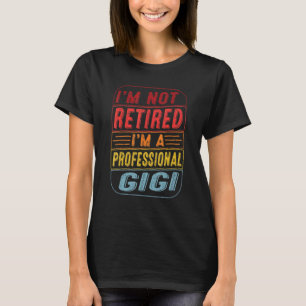 Camiseta Não Estou Aposentado Sou Um Gigi Profissional Para