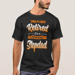Camiseta Não estou aposentado, sou um pai profissional