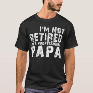 Camiseta Não estou aposentado, sou um pai profissional