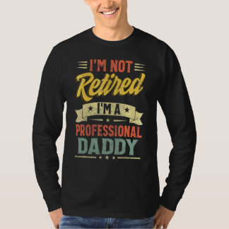 Camiseta Não estou aposentado sou um Pai profissional do pa