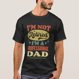 Camiseta Não Estou Aposentado Sou Um Pai Profissional Pai D