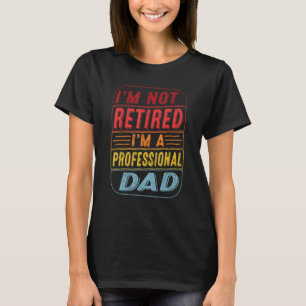 Camiseta Não Estou Aposentado Sou Um Pai Profissional Vinta