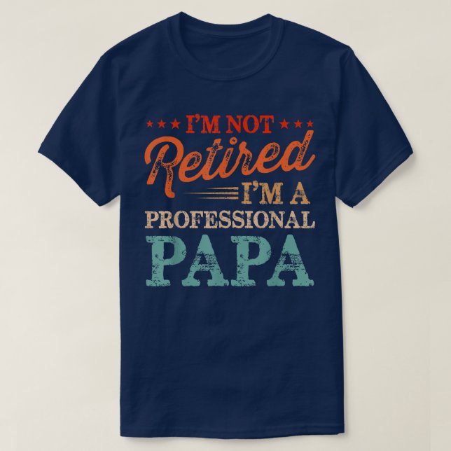 Camiseta Não estou aposentado. Sou um profissional Papa Vin (Frente do Design)
