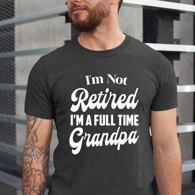 Camiseta Não estou aposentado, sou um vovô Cheio (I'm Not Retired I'm a Full Time Grandpa T-Shirt)