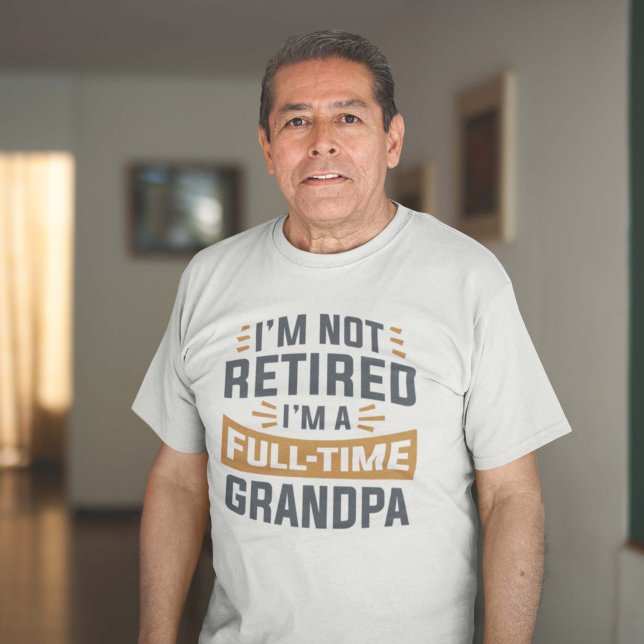 Camiseta Não estou aposentado, sou um vovô Cheio-tempo (full-time grandpa shirt)