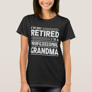 Camiseta Não estou aposentado. Sou uma vovó profissional. E