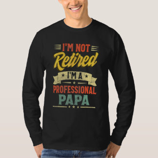 Camiseta Não estou aposentado, sou vovô profissional.