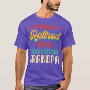 Camiseta Não Estou Aposentado Um Avô Profissional No Dia G