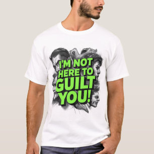 Camiseta Não Estou Aqui Para Fazer Você se Sentir Culpado
