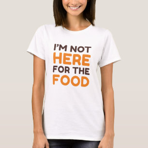 Camiseta Não estou aqui pela Comida