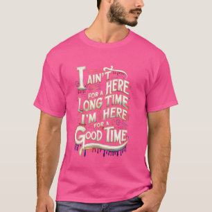 Camiseta Não estou aqui por muito tempo estou aqui para um