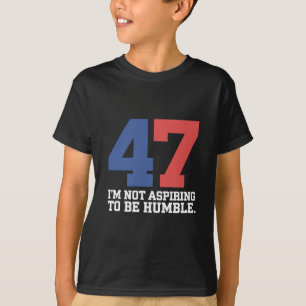 Camiseta Não Estou Aspirando a Ser Humilde Kamala Harris 47