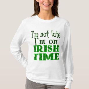 Camiseta Não estou atrasado, irlandês Time Engraçado, dizen
