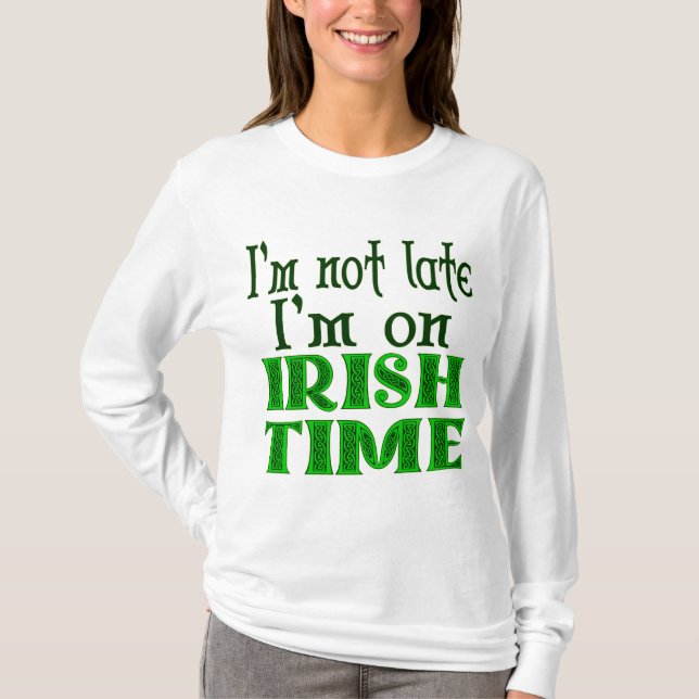 Camiseta Não estou atrasado, irlandês Time Engraçado, dizen (Frente)