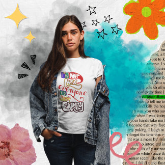 Camiseta Não estou atrasado, todos estão adiantados.