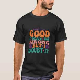 Camiseta Não, estou bem, posso estar errado, mas duvido que