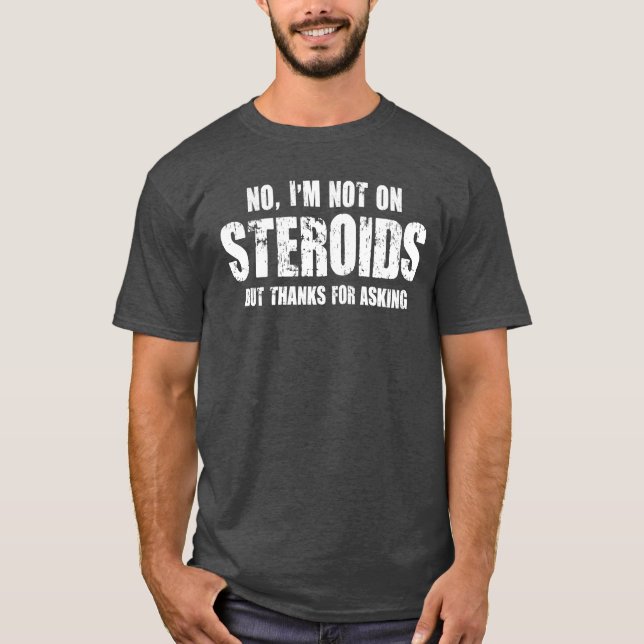 Camiseta Não estou com esteroides, mas obrigados por pergun (Frente)