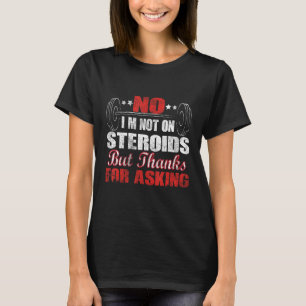 Camiseta Não estou com esteroides, mas Obrigados por pergun