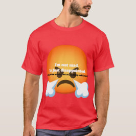 Camiseta Não estou com raiva. Estou apenas desapontado.