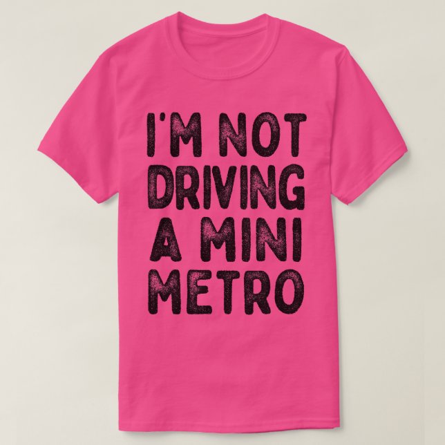 Camiseta Não Estou Dirigindo Um Mini Metro Partridge Cota 1 (Frente do Design)