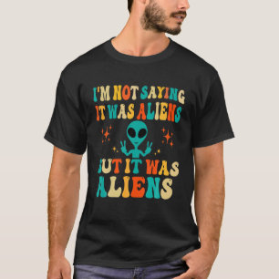 Camiseta Não estou dizendo que foram Aliens, mas foram Alie