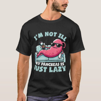 Camiseta Não Estou Doente Meu Pâncreas É Preguiçoso Conscie