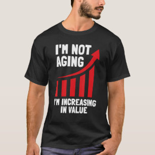 Camiseta Não Estou Envelhecendo Estou Aumentando Em Valor I