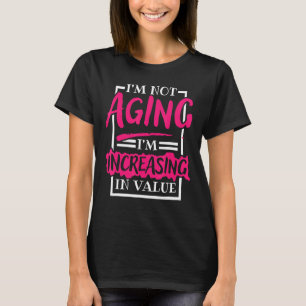 Camiseta Não estou envelhecendo. Estou aumentando o valor d