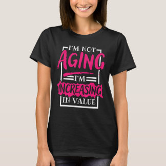 Camiseta Não estou envelhecendo. Estou aumentando o valor d