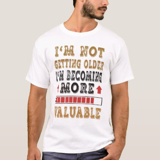 Camiseta Não Estou Envelhecendo, Estou Me Tornando Mais Val
