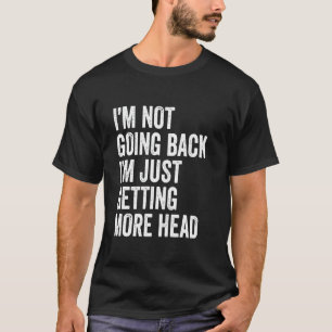 Camiseta Não Estou Ficando Careca, Estou Apenas Tendo Mais