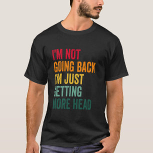 Camiseta Não Estou Ficando Careca, Estou Apenas Tendo Mais
