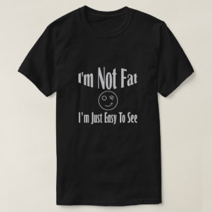 Camiseta Não Estou Gordo, Só Fico Fácil De Ver