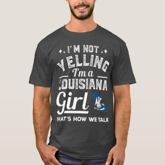 Camiseta Não Estou Gritando Com Uma Menina Da Louisiana