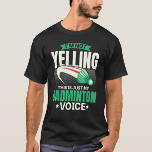 Camiseta Não estou gritando que é só minha voz de Badminton