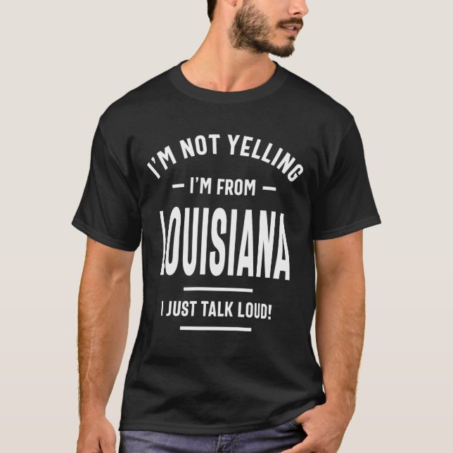 Camiseta Não estou gritando! Sou de Louisiana, só falo (Frente)