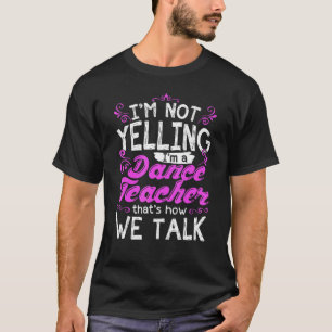 Camiseta Não Estou Gritando Sou Professor De Dança Instruto