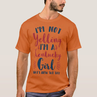 Camiseta Não Estou Gritando Sou Uma Garota De Kentucky Pres
