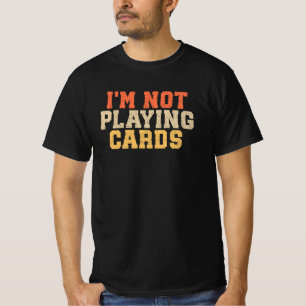 Camiseta Não estou jogando cartas