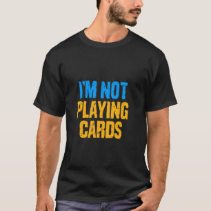 Camiseta Não Estou Jogando Cartas Humor Sarcástico de Jogad