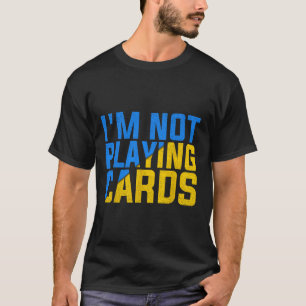 Camiseta Não Estou Jogando Cartas pela Ucrânia Unida 2025 