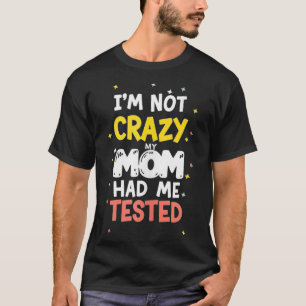 Camiseta Não Estou Louco Minha Mãe Me Testou Crianças Engra