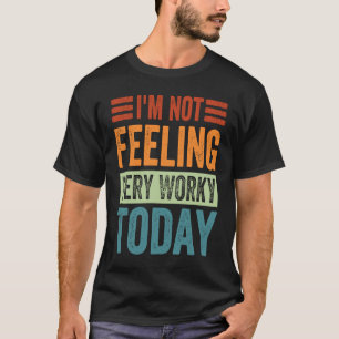 Camiseta Não estou me sentindo muito trabalhador hoje traba