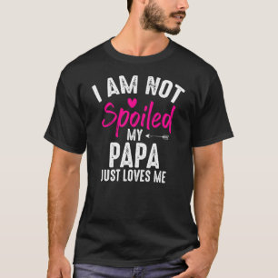 Camiseta Não estou mimado. Meu pai me ama.