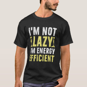 Camiseta Não Estou Preguiçoso Estou Eficiente Energeticamen